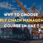 Why Choose Supply Chain Management Course in UAE?